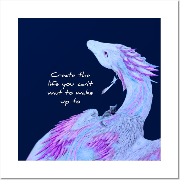 Create The Life You Cant Wait To Wake Up To Wall Art by Lycoris ArtSpark